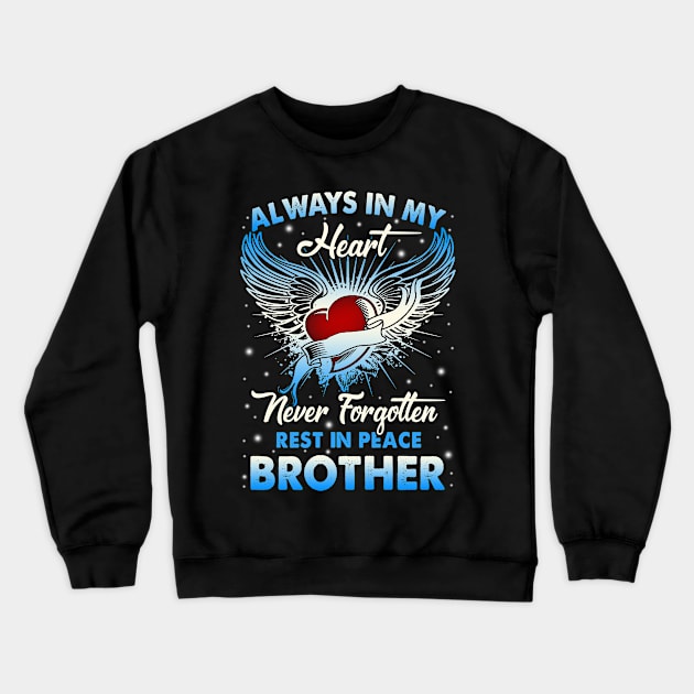 Always In My Heart Never Forgetten Rest In Peace My Brother Crewneck Sweatshirt by Xonmau